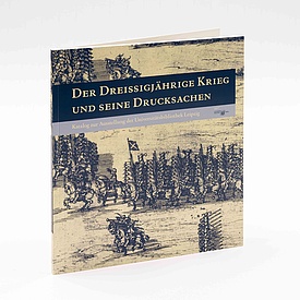 Der Dreißigjährige Krieg und seine Drucksachen